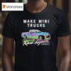 Watchjrgo Make Mini Trucks Rad Again Rad Xtreme T Shirt