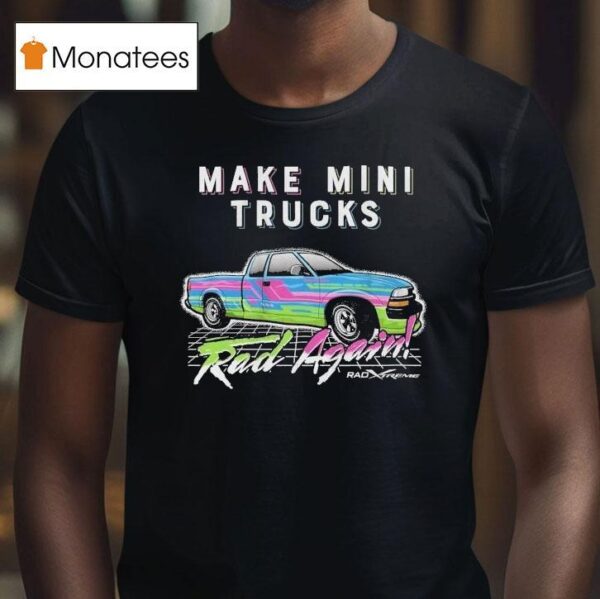 Watchjrgo Make Mini Trucks Rad Again Rad Xtreme T Shirt