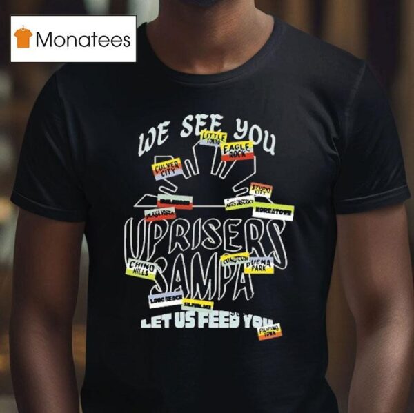 We Are Uprisers Uprisers X Sampa Let Us Feed You T Shirt