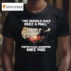 We Should Have Built A Wall Fighting Illegal Immigration Since We The People T Shirt