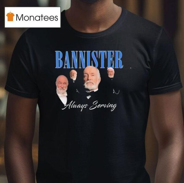 We Stannister Bannister Always Serving The Gilded Age T Shirt
