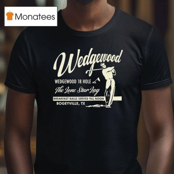 Wedgewood The Lone Star Lag Breakfast Balls Served Till Noon Bogeyville Tx Golf T Shirt