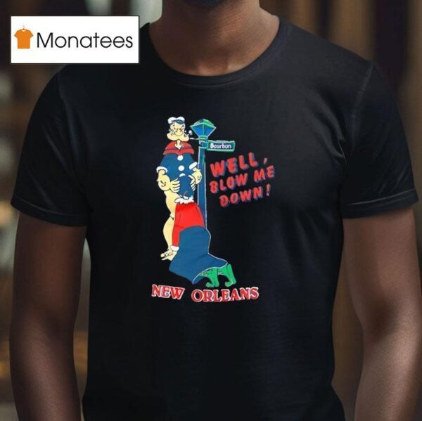 Well Blow Me Down New Orleans Popeye T Shirt