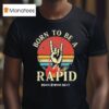 When Rivers Meet Dudes Born To Be A Rapid T Shirt