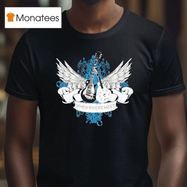 When Rivers Meet Guitars T Shirt
