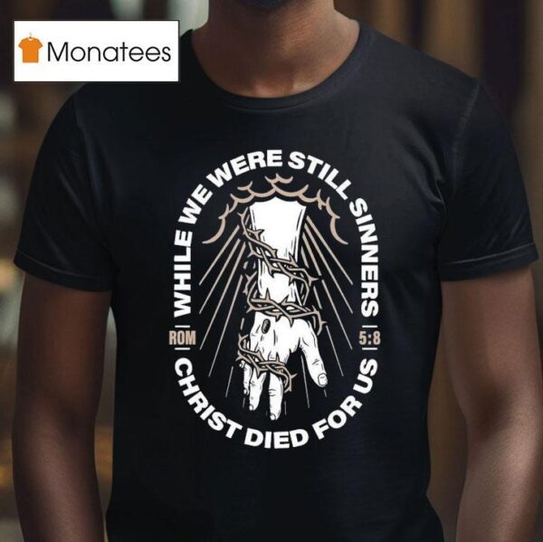 While We Were Still Sinners Christ Died For Us Hand T Shirt