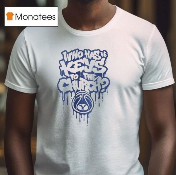 Who Has The Keys To The Church Byu Cougars T Shirt