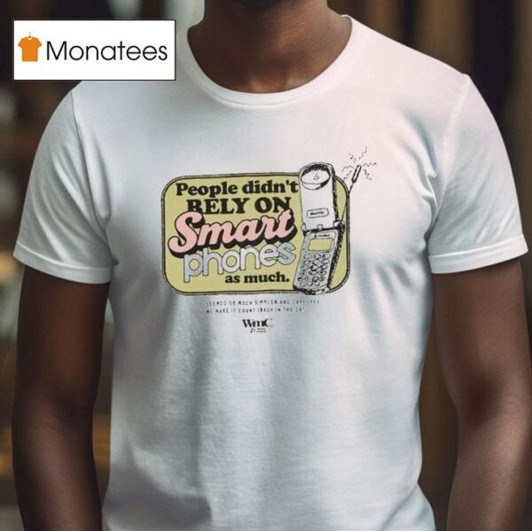 Wmc People Didn T Rely On Smart Phones As Much Mobile T Shirt