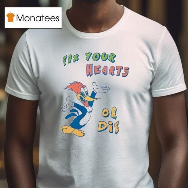 Woody Fix Your Hearts Or Die T Shirt