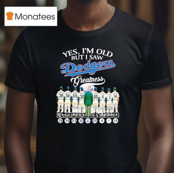 Yes I M Old But I Saw Los Angeles Dodgers Greatness Signatures T Shirt