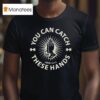 You Can Catch Catch These Hands T Shirt