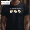 You Know Why I M Here Deviled Eggs T Shirt