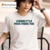 Aesop Rock I Heard It S A Mess There Too T Shirt