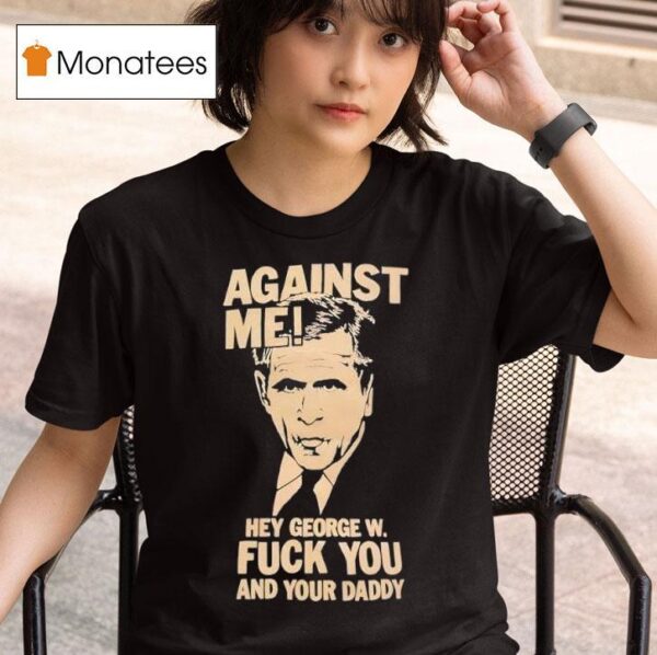 Against Me George Bush T Shirt