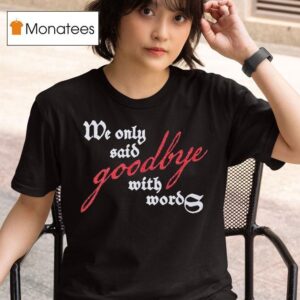 Amy Winehouse We Only Said Goodbye With Words T Shirt