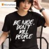 Annie Elise Be Nice Don T Kill People T Shirt