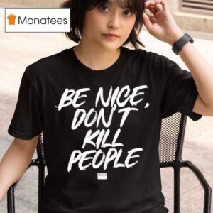 Annie Elise Be Nice Don T Kill People T Shirt