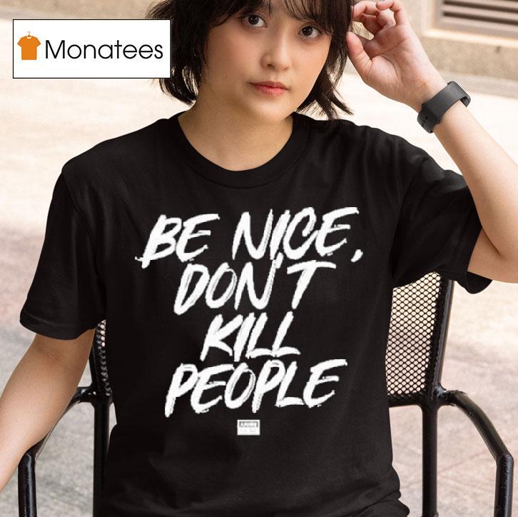 Annie Elise Be Nice Don T Kill People T Shirt