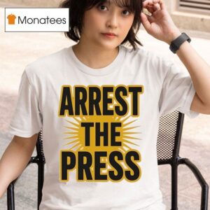 Arrest The Press T Shirt