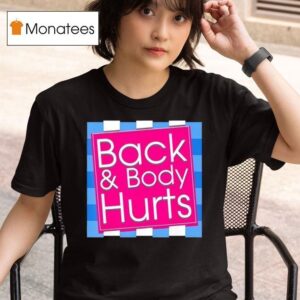 Back Body Hurts Quote Exercise Workout Gym Top T Shirt