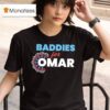 Baddies For Omar T Shirt