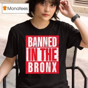 Banned In The Bronx T Shirt