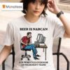 Beer Is Narcan For When You Overdose On Teams T Shirt