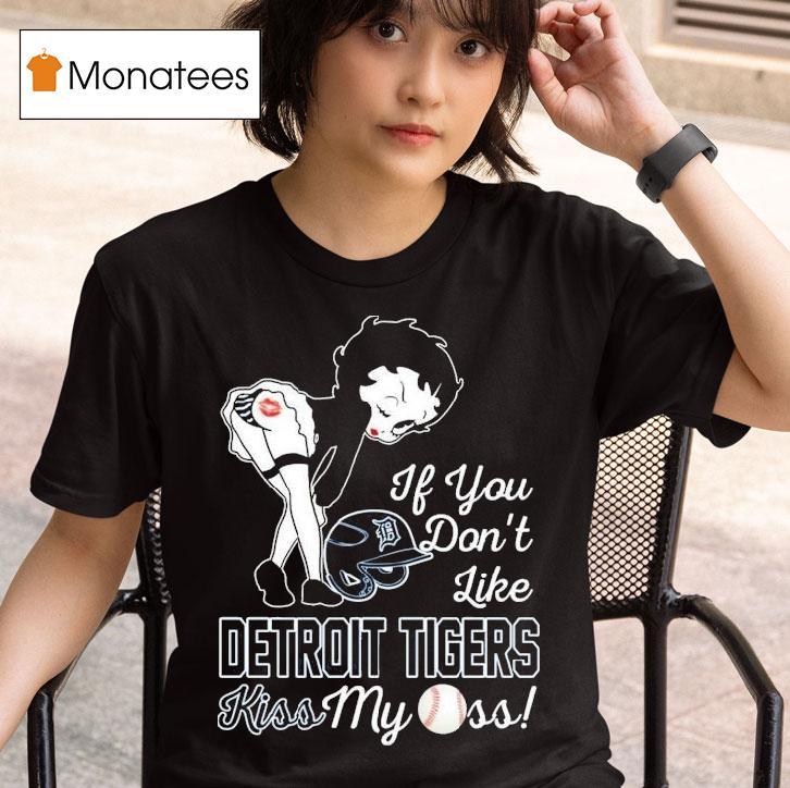 Betty Boop If You Don T Like Detroit Tigers Kiss My Ass Mlb T Shirt