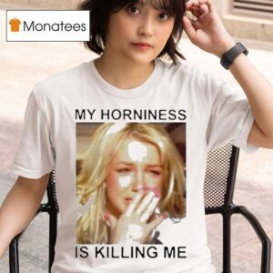 Britney My Horniness Is Killing Me T Shirt
