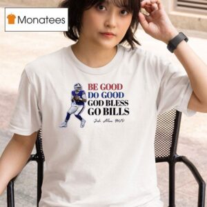 Buffalo Bills Josh Allen Be Good Do Good God Bless Go Bills Mvp T Shirt