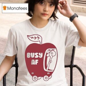 Busy Af Apple T Shirt