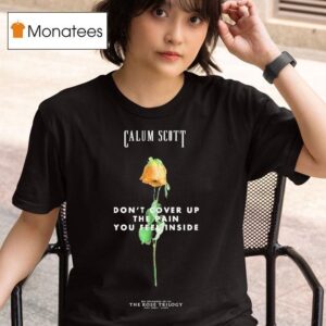 Calum Scott I Just Wanna Dance All Night You Are The Reason Rose T Shirt