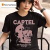 Cartel We Burn This City And Go T Shirt