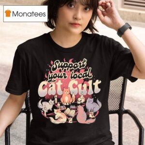 Cat Cult Support Your Local T Shirt