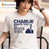 Charlie Kirk Wants You To Register To Vote T Shirt