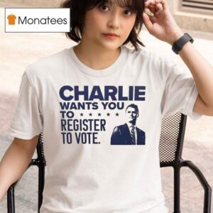 Charlie Kirk Wants You To Register To Vote T Shirt