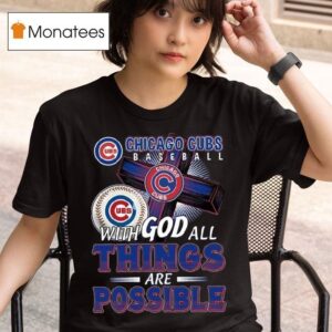 Chicago Cubs Baseball With God All Things Are Possible T Shirt