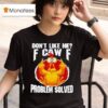 Chicken Don T Like Me Fuck Off Problem Solved T Shirt