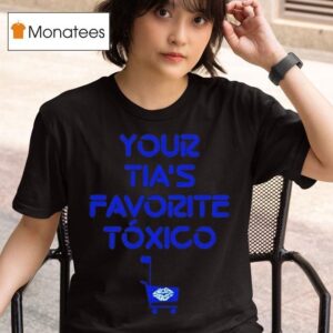 Chicos Toxicos Your Ta S Favorite Txico T Shirt