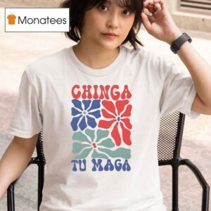 Chinga Tu Maga Flower T Shirt