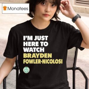 Colorado State Forest Green Game Day I M Just Here To Watch Brayden T Shirt