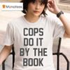 Cops Do It By The Book T Shirt