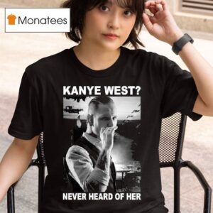 Corey Taylor Kanye West Never Heard Of Her T Shirt