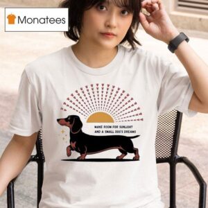 Dachshund Make Room For Sunlight And A Small Dog S Dreams T Shirt