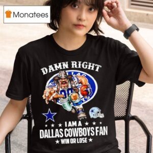 Damn Right I Am A Dallas Cowboys Fan Win Or Lose Helmet Logo Style T Shirt