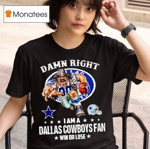 Damn Right I Am A Dallas Cowboys Fan Win Or Lose Helmet Logo Style T Shirt