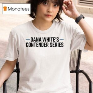 Dana White S Contender Series T Shirt