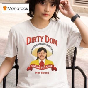 Dirty Dom Salsa Tapatio Hot Sauce T Shirt