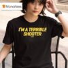 Dirty Kid I M A Terrible Shooter T Shirt