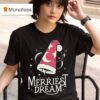 Dream The Merriest Dream T Shirt
